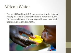 African Water Former UN Sec Gen Kofi Annan