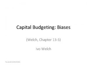 Capital Budgeting Biases Welch Chapter 13 5 Ivo