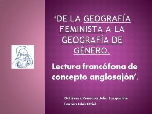 DE LA GEOGRAFA FEMINISTA A LA GEOGRAFA DE