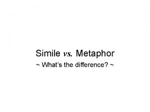 Whats the difference between metaphor and simile
