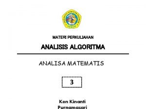 MATERI PERKULIAHAN ANALISIS ALGORITMA ANALISA MATEMATIS 3 Ken