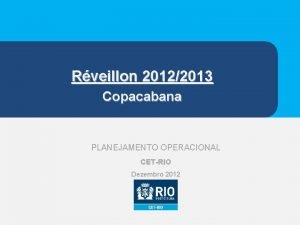 Rveillon 20122013 Copacabana PLANEJAMENTO OPERACIONAL CETRIO Dezembro 2012