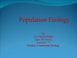 Population Ecology By Dr Zaryab Khalid Class BS