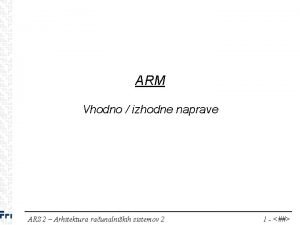 ARM Vhodno izhodne naprave ARS 2 Arhitektura raunalnikih