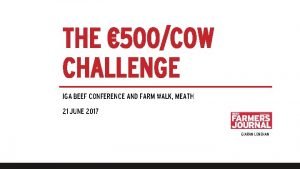 THE 500COW CHALLENGE IGA BEEF CONFERENCE AND FARM
