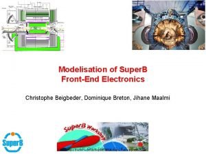 Modelisation of Super B FrontEnd Electronics Christophe Beigbeder