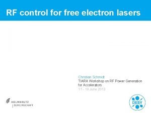 RF control for free electron lasers Christian Schmidt