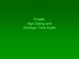 Fossils Age Dating and Geologic Time Scale Fossils