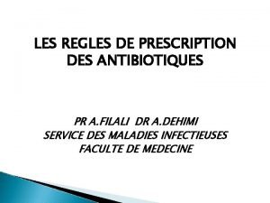 LES REGLES DE PRESCRIPTION DES ANTIBIOTIQUES PR A