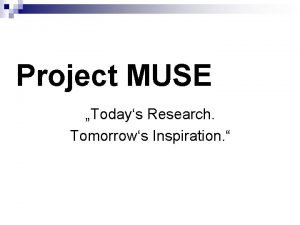 Project MUSE Todays Research Tomorrows Inspiration Project MUSE