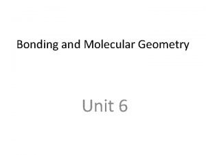 Bonding and Molecular Geometry Unit 6 Bond Types
