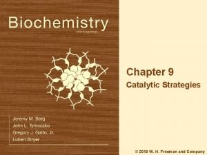 Chapter 9 Catalytic Strategies 2019 W H Freeman