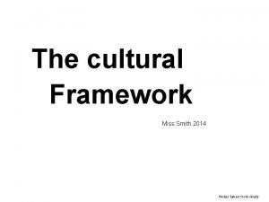 The cultural Framework Miss Smith 2014 Notes taken