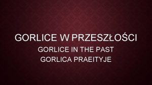 GORLICE W PRZESZOCI GORLICE IN THE PAST GORLICA