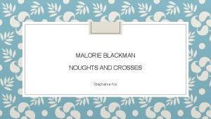 MALORIE BLACKMAN NOUGHTS AND CROSSES Stephanie fox 25