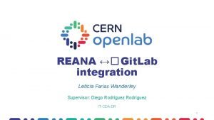 REANA Git Lab integration Leticia Farias Wanderley Supervisor