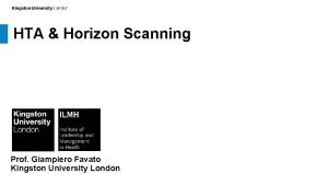 HTA Horizon Scanning Prof Giampiero Favato Kingston University