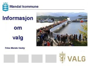 Mandal kommune Informasjon om valg Trine Merete Vasby