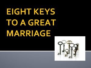 EIGHT KEYS TO A GREAT MARRIAGE Some review
