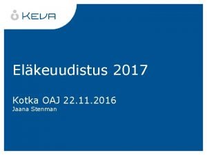 Elkeuudistus 2017 Kotka OAJ 22 11 2016 Jaana