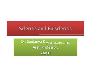 Scleritis and Episcleritis Dr Soujanya K MBBS MS