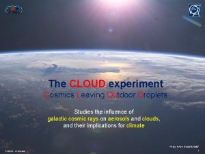 The CLOUD experiment Cosmics Leaving Outdoor Droplets Studies