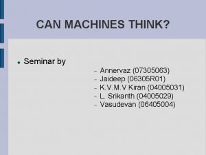 CAN MACHINES THINK Seminar by Annervaz 07305063 Jaideep