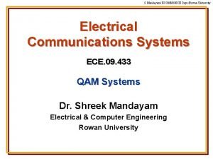 S Mandayam ECOMMSECE Dept Rowan University Electrical Communications