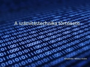 A szmtstechnika trtnete Ksztette Mricz Vivien Szmolst segt