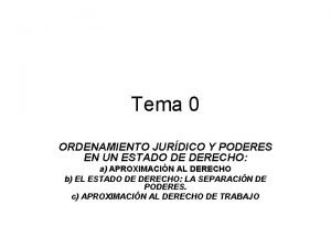 Tema 0 ORDENAMIENTO JURDICO Y PODERES EN UN