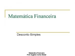 Matemtica Financeira Desconto Simples Matemtica Financeira Prof Eugnio