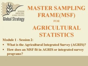 MASTER SAMPLING FRAMEMSF FOR AGRICULTURAL STATISTICS Module 1