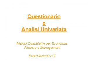 Questionario e Analisi Univariata Metodi Quantitativi per Economia