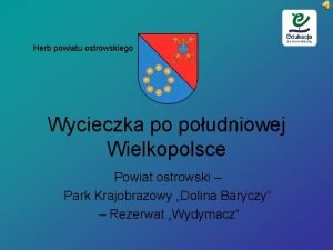Herb powiatu ostrowskiego Wycieczka po poudniowej Wielkopolsce Powiat