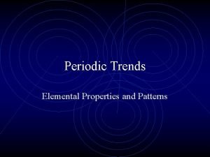 Periodic Trends Elemental Properties and Patterns The Periodic