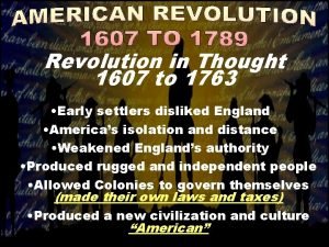 Revolution in Thought 1607 to 1763 Early settlers