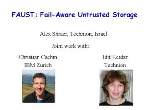 FAUST FailAware Untrusted Storage Alex Shraer Technion Israel