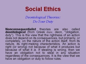 Social Ethics Deontological Theories Do Your Duty Nonconsequentialist