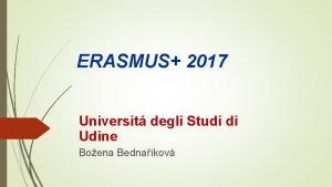 ERASMUS 2017 Universit degli Studi di Udine Boena
