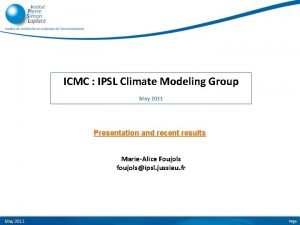 ICMC IPSL Climate Modeling Group May 2011 Presentation