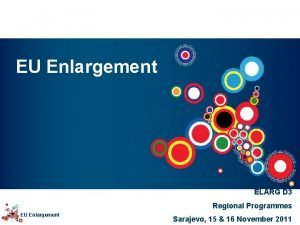 EU Enlargement ELARG D 3 EU Enlargement Regional