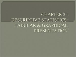 Descriptive statistics tabular and graphical methods