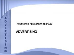 KOMUNIKASI PEMASARAN TERPADU ADVERTISING PENGERTIAN PERIKLANAN l Advertising