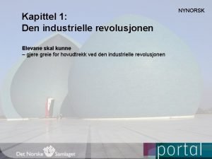 Kapittel 1 Den industrielle revolusjonen Elevane skal kunne