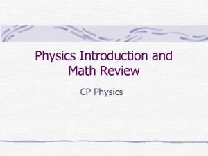 Physics Introduction and Math Review CP Physics What