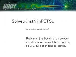 Solveur Inst Nlin PETSc ma version en attendant