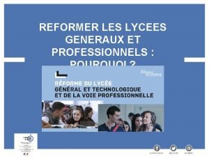 REFORMER LES LYCEES GENERAUX ET PROFESSIONNELS POURQUOI LES