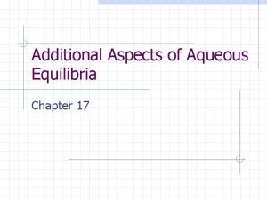Additional Aspects of Aqueous Equilibria Chapter 17 Acid