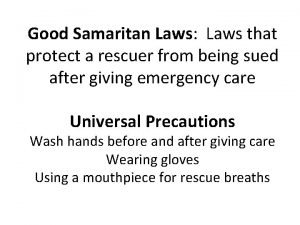 Good Samaritan Laws Laws that protect a rescuer