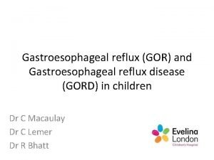 Gastroesophageal reflux GOR and Gastroesophageal reflux disease GORD